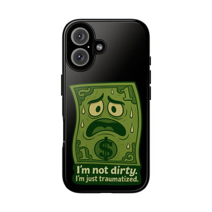 Phone Case — Funny Traumatized Dollar Bill Design ("I'm not dirty, I'm just traumatized")