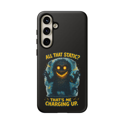 Phone Case — 'All That Static? That's Me Charging Up' Cute Monster Protective Case