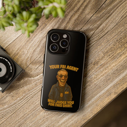 Phone Case — "Your FBI Agent Will Judge You For This Shirt" Funny Novelty Protective Case