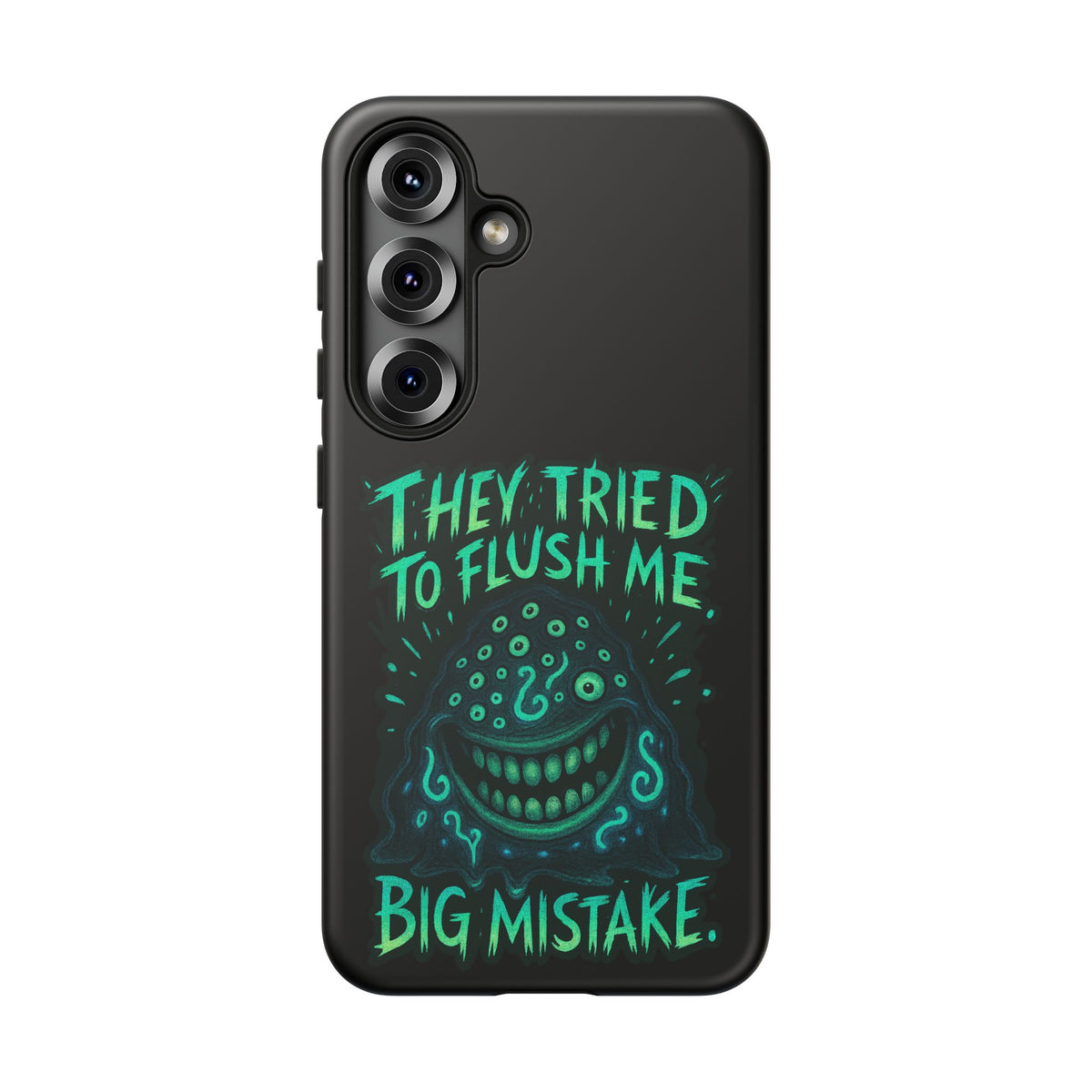 Phone Case — Glow Monster "They Tried to Flush Me, Big Mistake"