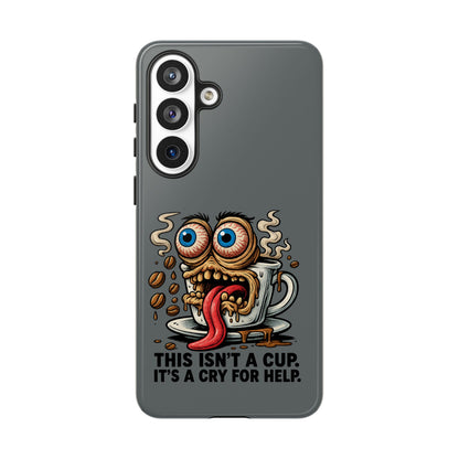 Phone Case — "This Isn't a Cup, It's a Cry for Help" Coffee Monster Design