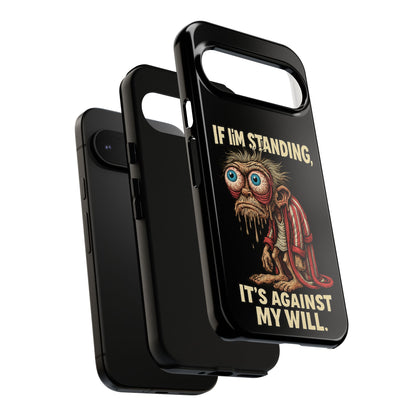 If I’m Standing It’s Against My Will — Funny Sleepy Monster Phone Case