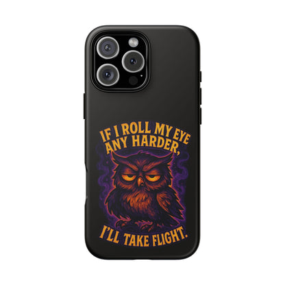 Phone Case — 'If I Roll My Eye Any Harder I'll Take Flight' Owl Graphic