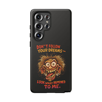 Phone Case — “Don't Follow Your Dreams, Look What Happened to Me” Horror Graphic