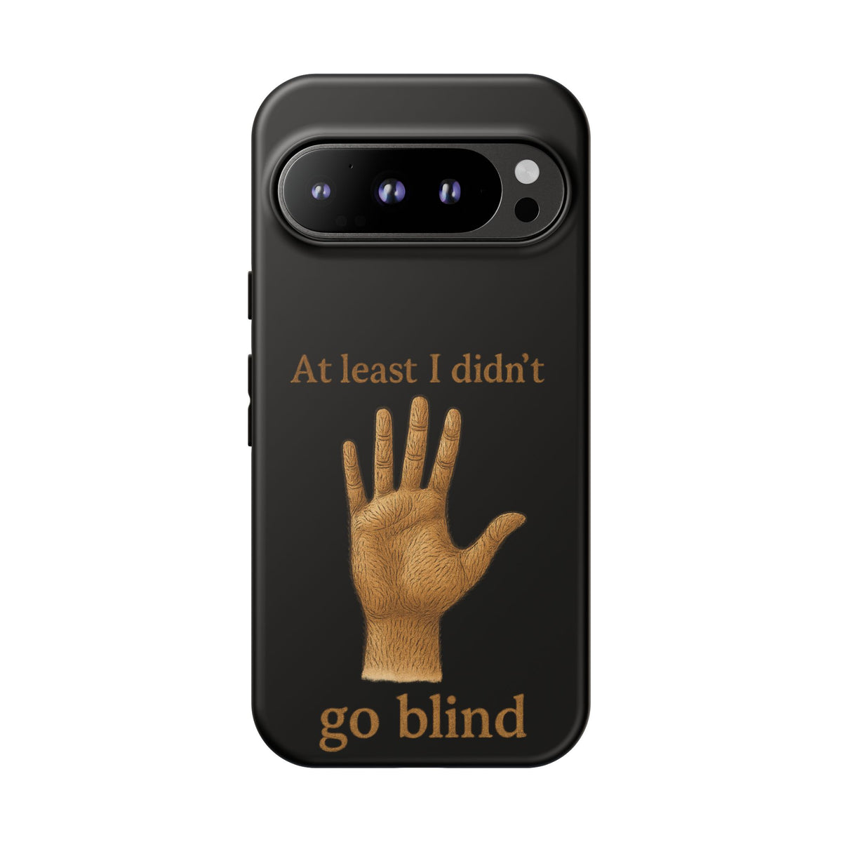 Phone Case — "At Least I Didn't Go Blind" Hand Graphic Protective Cover