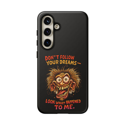 Phone Case — “Don't Follow Your Dreams, Look What Happened to Me” Horror Graphic