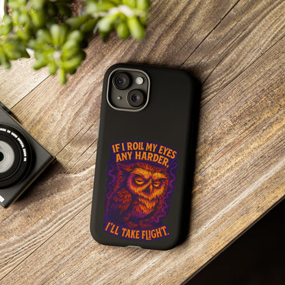 Phone Case — Grumpy Owl 'If I Roll My Eyes Any Harder, I'll Take Flight' Protective Cover