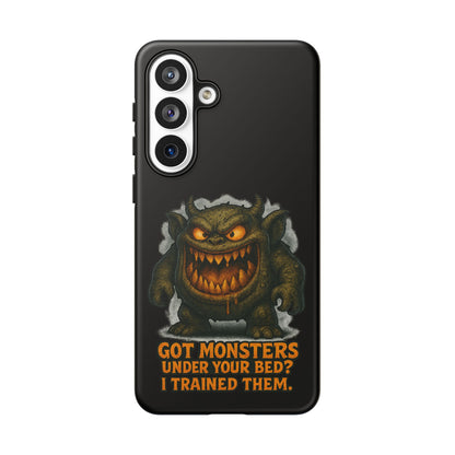 Phone Case — "Got Monsters Under Your Bed? I Trained Them." Funny Monster Protective Cover