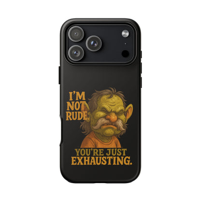 Phone Case — "I'm Not Rude, You're Just Exhausting" Grumpy Goblin Protective Cover