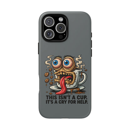 Phone Case — "This Isn't a Cup, It's a Cry for Help" Coffee Monster Design