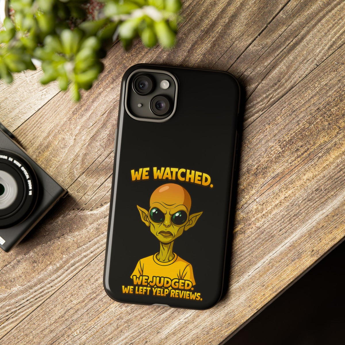 Phone Case — Funny Alien Design: "We Watched. We Judged. We Left Yelp Reviews."