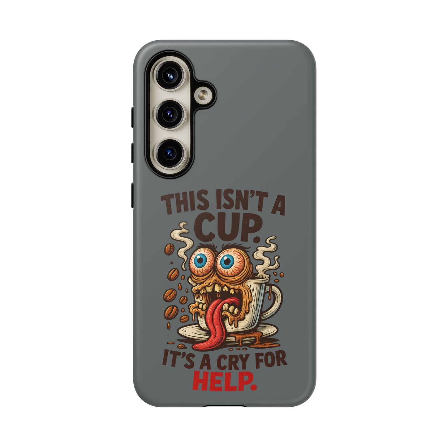 Phone Case — "This Isn't a Cup, It's a Cry for Help" Funny Coffee Monster Design