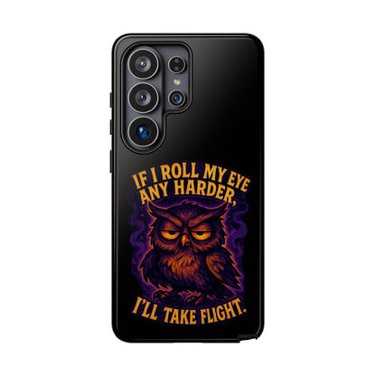 Phone Case — 'If I Roll My Eye Any Harder I'll Take Flight' Owl Graphic