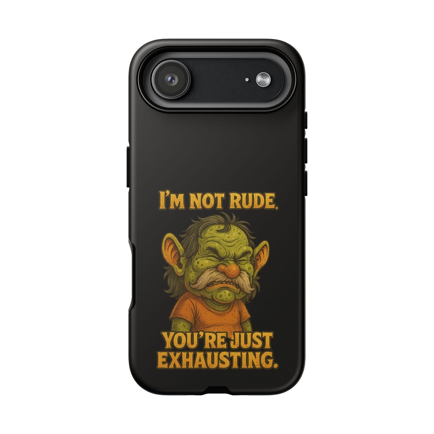 Phone Case – "I'm Not Rude, You're Just Exhausting" Funny Grumpy Troll Protective Cover