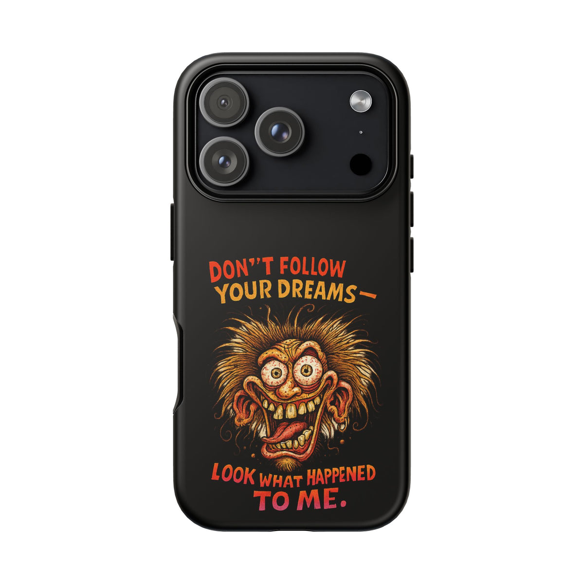 Phone Case — “Don't Follow Your Dreams, Look What Happened to Me” Horror Graphic