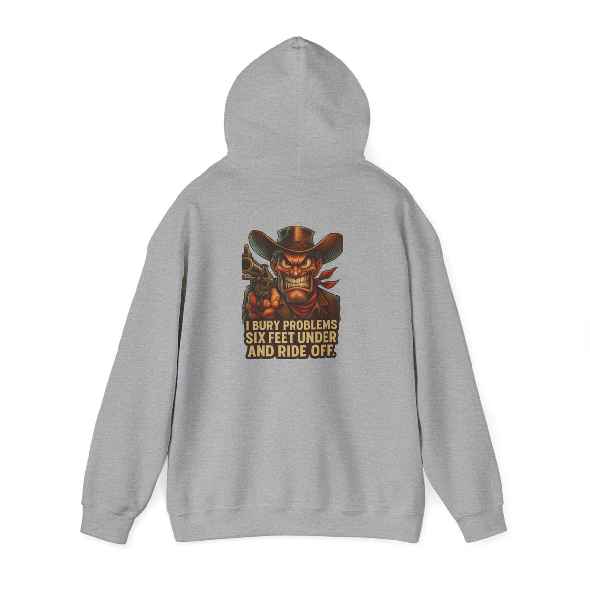 Cowboy Hoodie — "I Bury Problems Six Feet Under and Ride Off" Western Graphic Sweatshirt