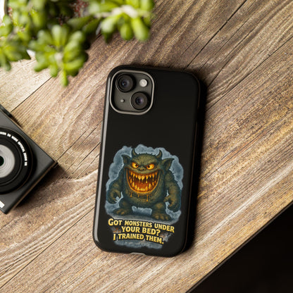 Phone Case — "Got Monsters Under Your Bed? I Trained Them" Funny Monster Design