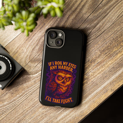 Phone Case — Grumpy Owl 'If I Roll My Eyes Any Harder, I'll Take Flight' Protective Cover