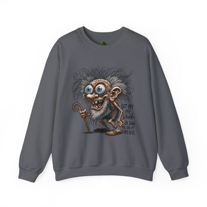 Get Off My Lawn... Or Join Me Forever Sweatshirt