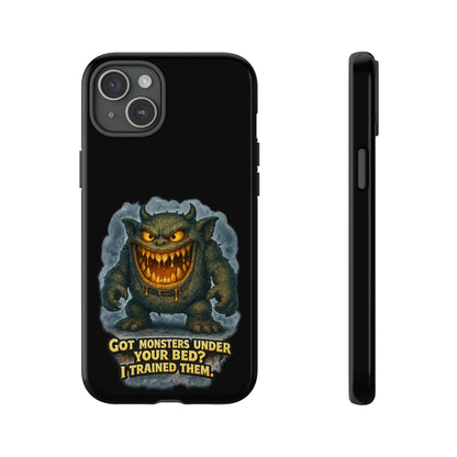 Phone Case — "Got Monsters Under Your Bed? I Trained Them" Funny Monster Design