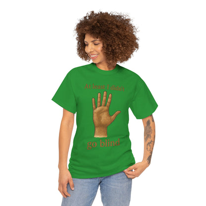 At Least I Didn’t Go Blind T-Shirt | Hand Illustration, Humorous Phrase