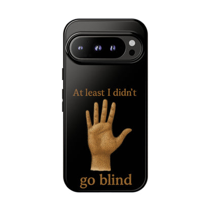 Phone Case — "At Least I Didn't Go Blind" Hand Graphic Protective Cover