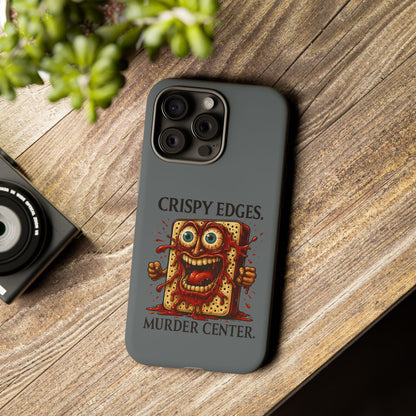 Phone Case — "Crispy Edges. Murder Center." Horror Toast Graphic