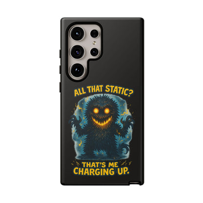 Phone Case — 'All That Static? That's Me Charging Up' Cute Monster Protective Case