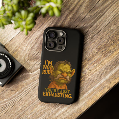 Phone Case — "I'm Not Rude, You're Just Exhausting" Grumpy Goblin Protective Cover