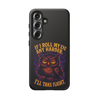 Phone Case — 'If I Roll My Eye Any Harder I'll Take Flight' Owl Graphic