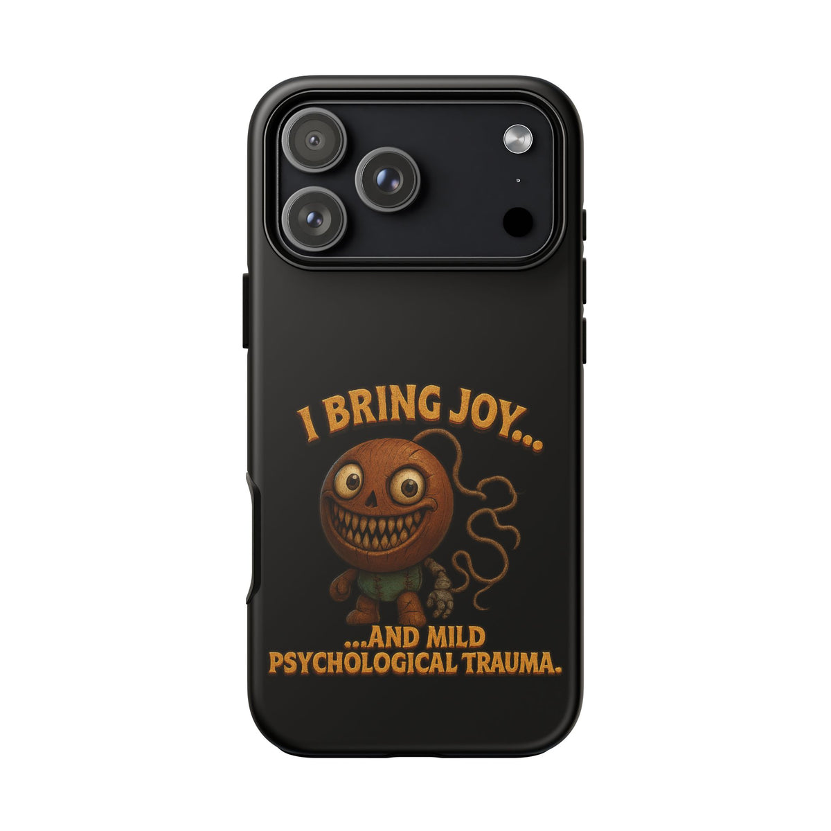 Phone Case — "I Bring Joy... and Mild Psychological Trauma" Funny Creepy Design
