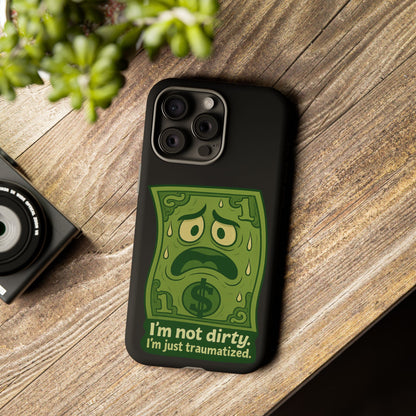 Phone Case — Funny Traumatized Dollar Bill Design ("I'm not dirty, I'm just traumatized")