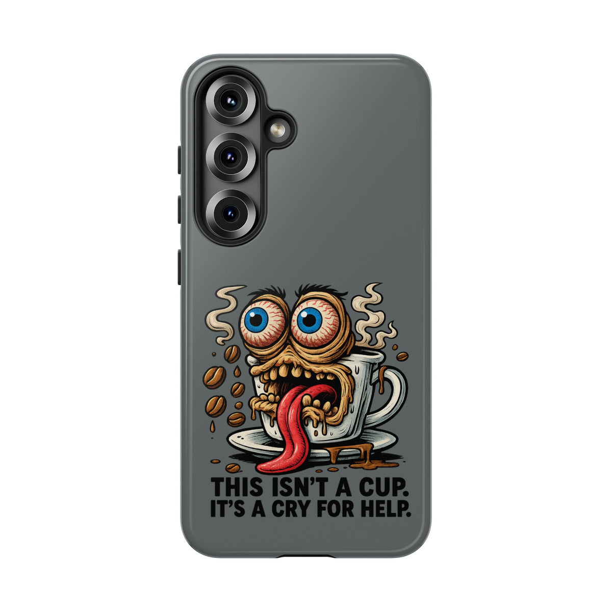 Phone Case — "This Isn't a Cup, It's a Cry for Help" Coffee Monster Design