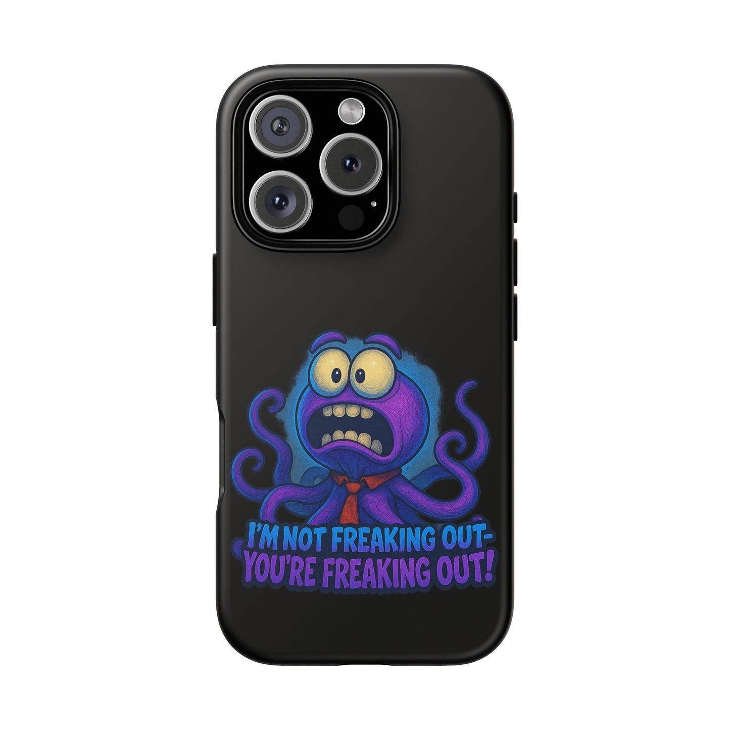 Phone Case — Funny Octopus Design "I'm Not Freaking Out, You're Freaking Out"