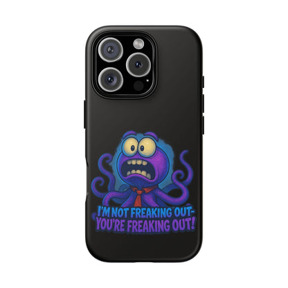 Phone Case — Funny Octopus Design "I'm Not Freaking Out, You're Freaking Out"