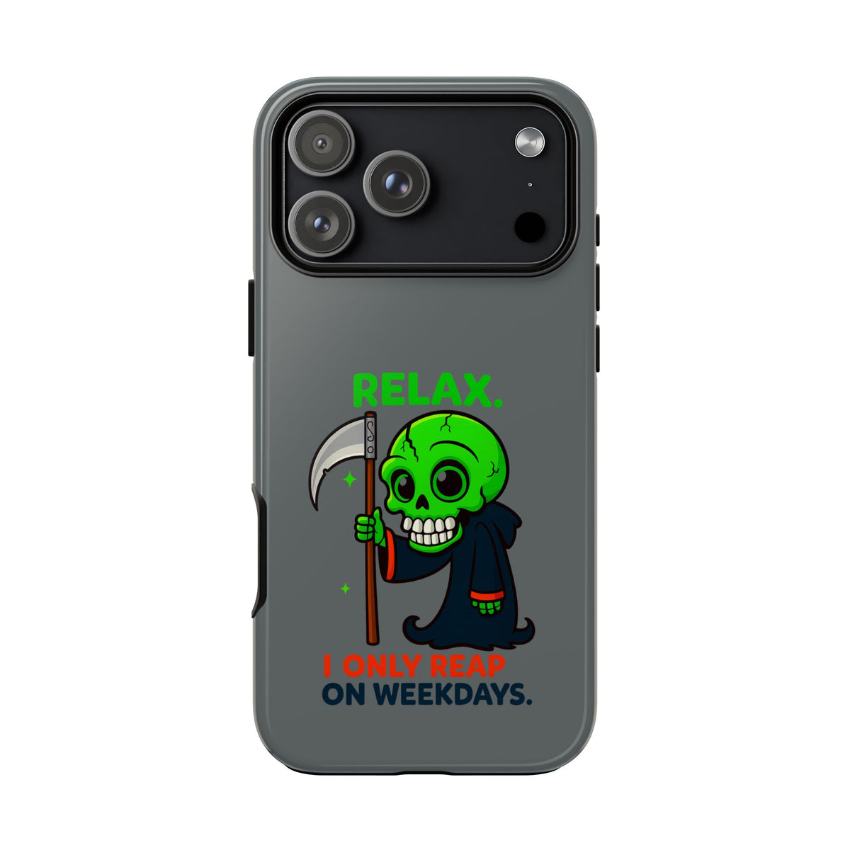 Phone Case — 'Relax. I Only Reap on Weekdays.' Cute Green Grim Reaper Protective Cover