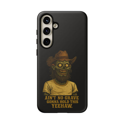 Zombie Cowboy Phone Case — "Ain't No Grave Gonna Hold This Yeehaw" Protective iPhone Cover