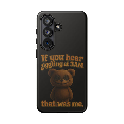 Phone Case — Creepy Teddy Design: "If you hear giggling at 3AM, that was me."