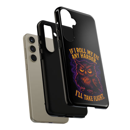 Phone Case — 'If I Roll My Eye Any Harder I'll Take Flight' Owl Graphic