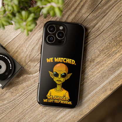 Phone Case — Funny Alien Design: "We Watched. We Judged. We Left Yelp Reviews."