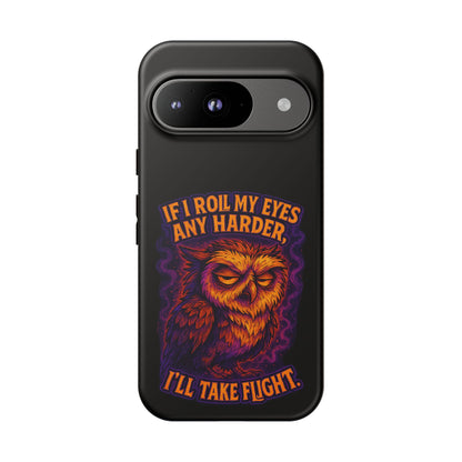 Phone Case — Grumpy Owl 'If I Roll My Eyes Any Harder, I'll Take Flight' Protective Cover
