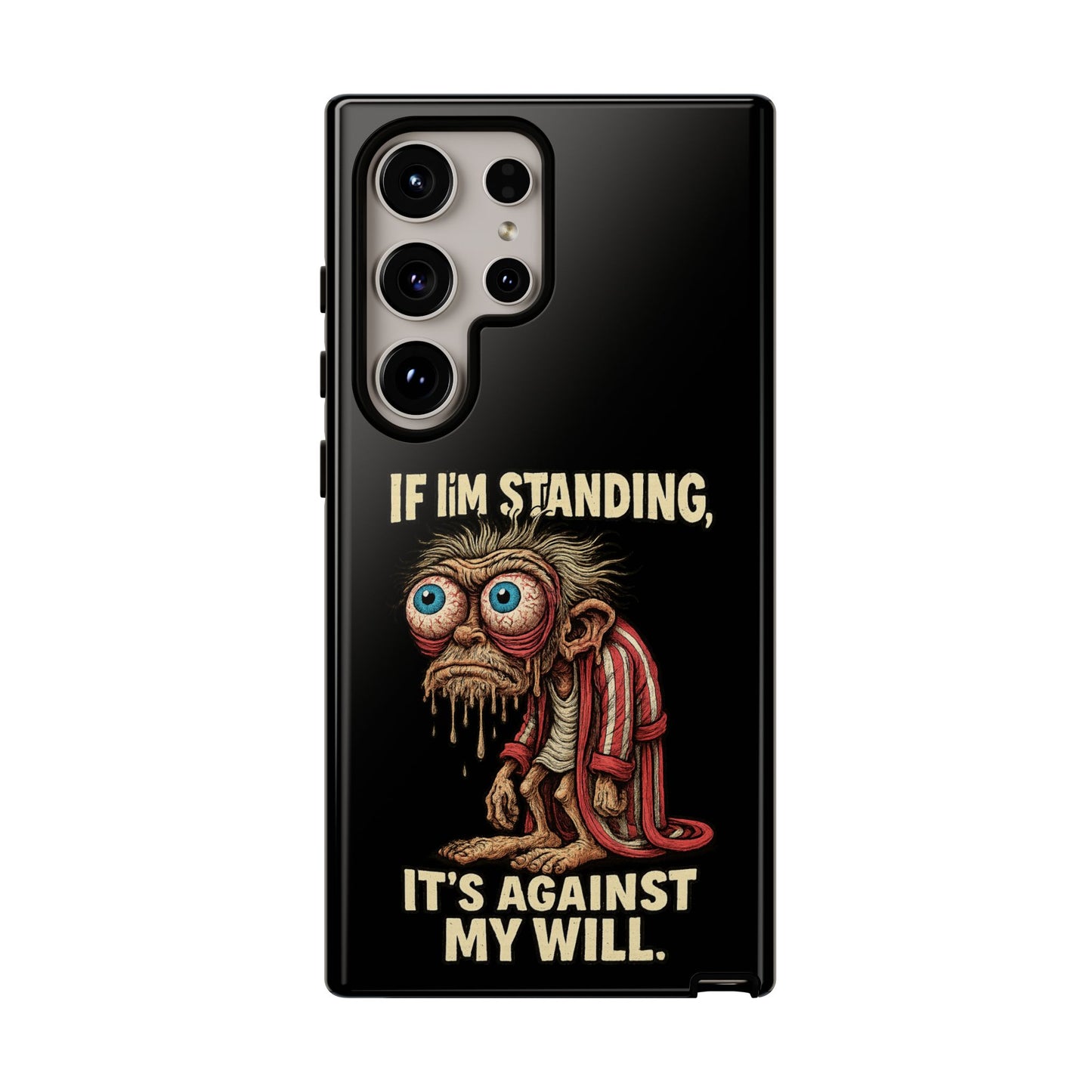 If I’m Standing It’s Against My Will — Funny Sleepy Monster Phone Case