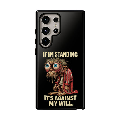 If I’m Standing It’s Against My Will — Funny Sleepy Monster Phone Case