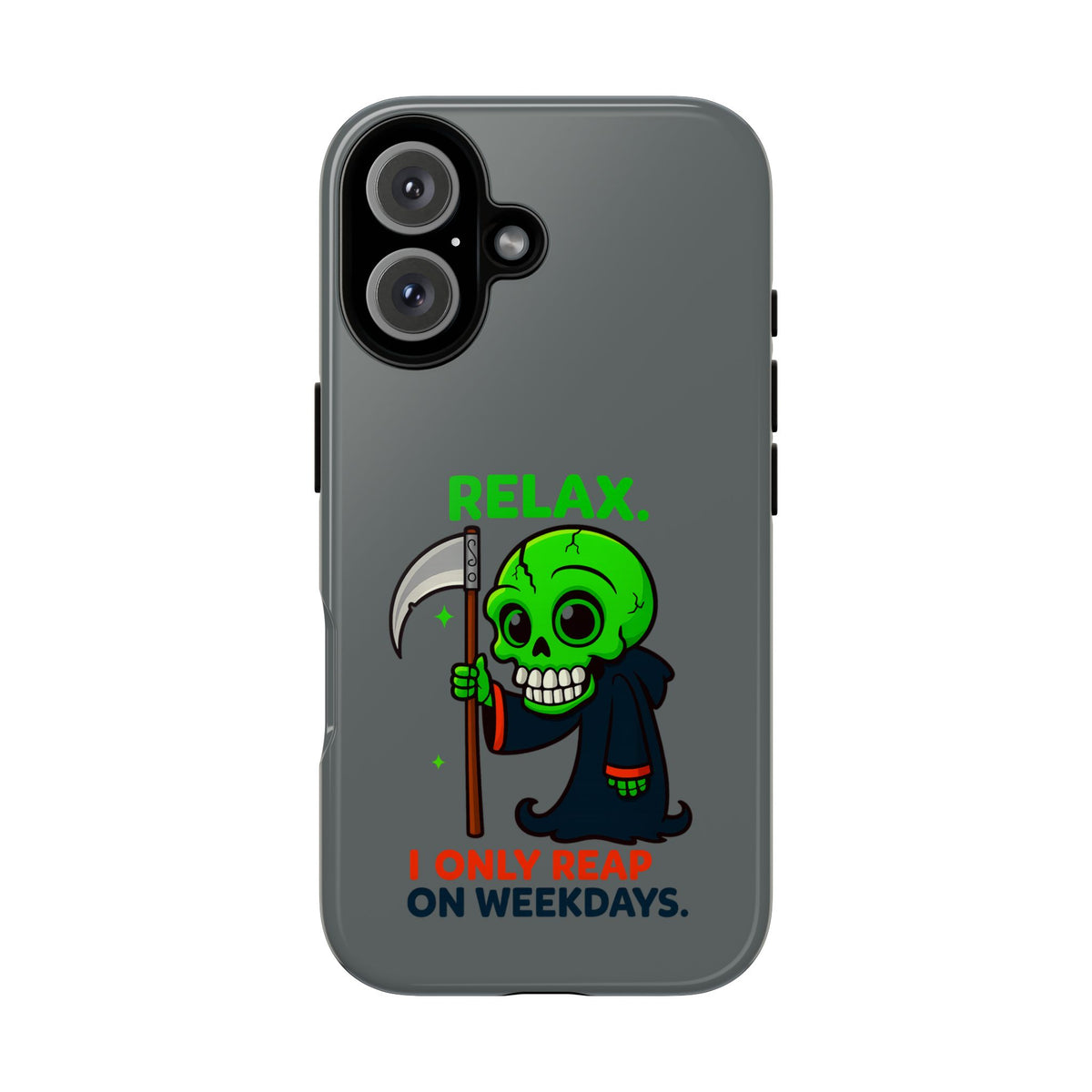 Phone Case — 'Relax. I Only Reap on Weekdays.' Cute Green Grim Reaper Protective Cover
