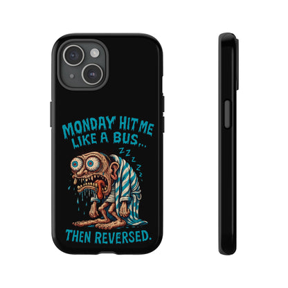 Phone Case — "Monday Hit Me Like a Bus... Then Reversed" Funny Grotesque Zombie Design