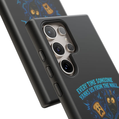 Phone Case — 'Every Time Someone Yanks Us From the Wall... We Lose Another Piece of Our Sanity' Blue Monster Design