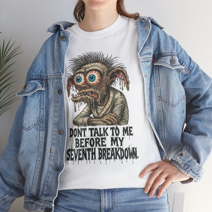 Don’t Talk to Me Before My Seventh Breakdown – Meltdown Monster Tee