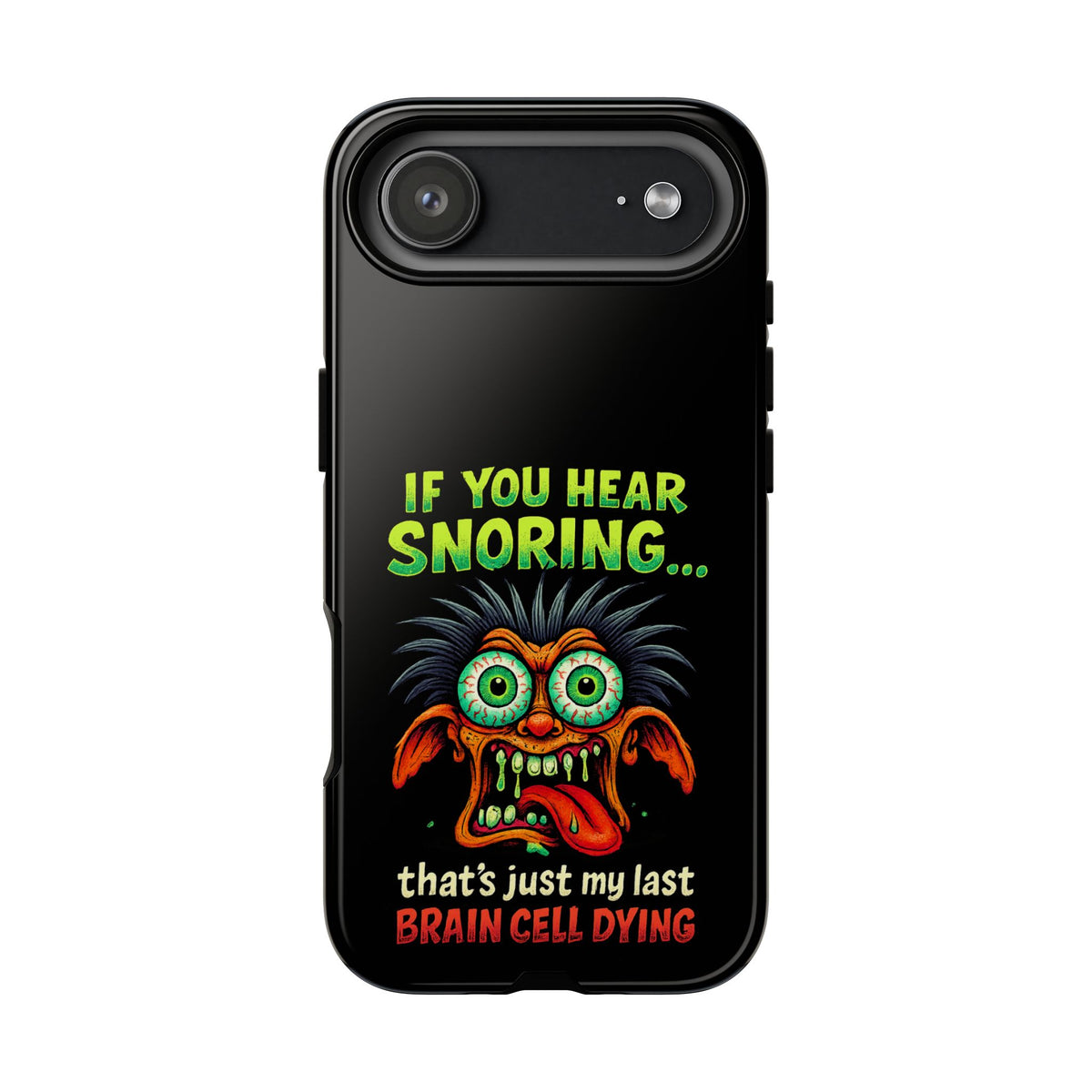 Funny 'If You Hear Snoring... That's Just My Last Brain Cell Dying' Phone Case