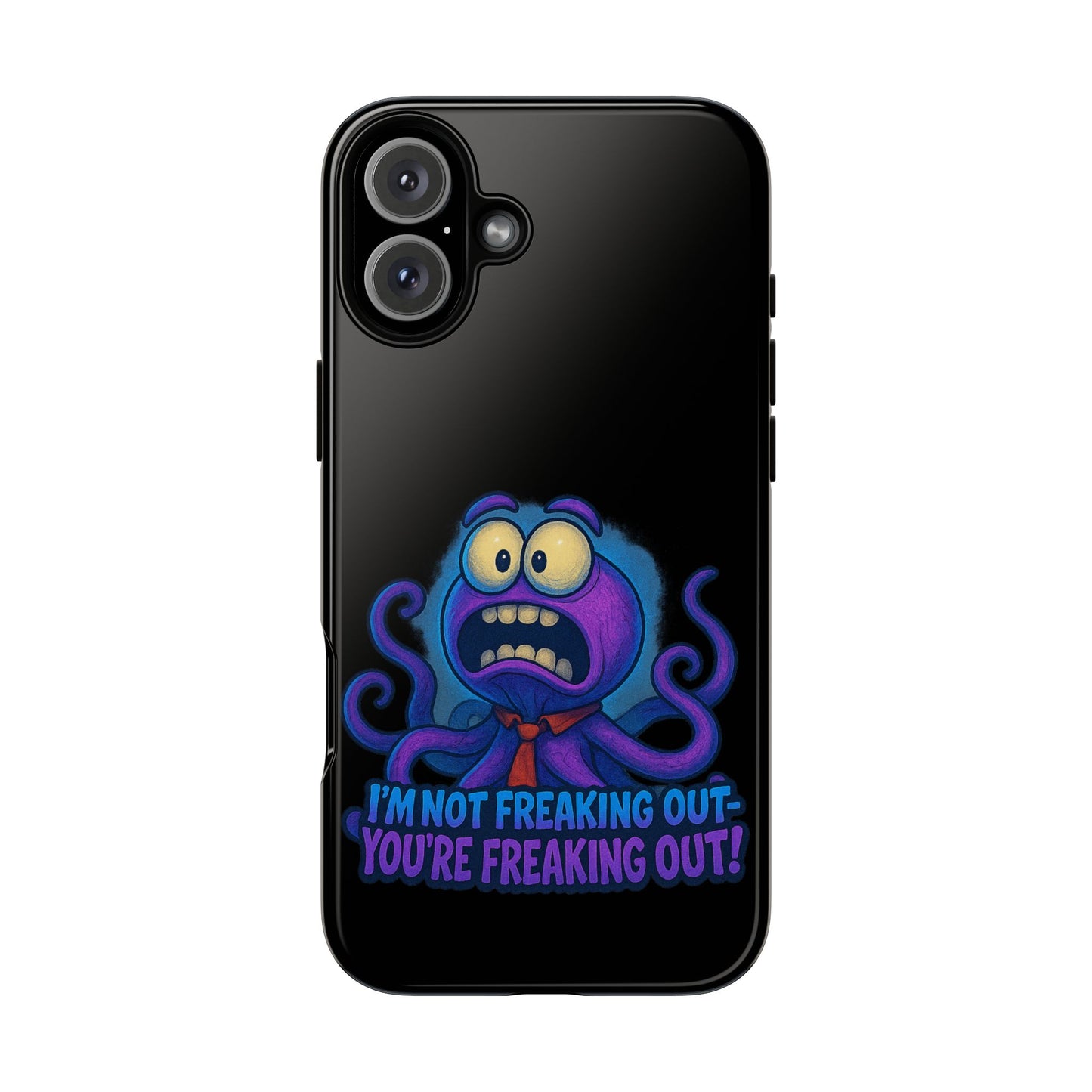 Phone Case — Funny Octopus Design "I'm Not Freaking Out, You're Freaking Out"