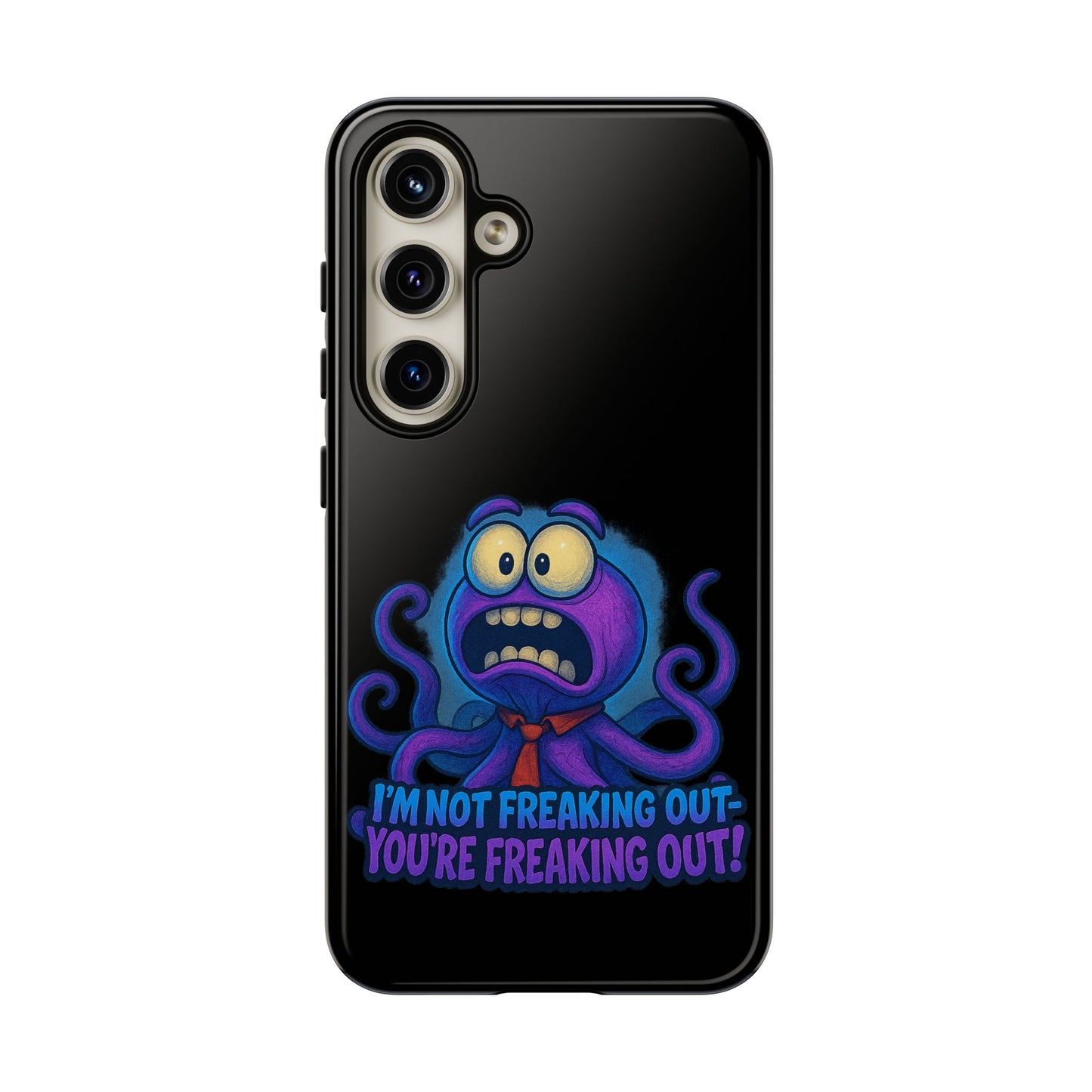 Phone Case — Funny Octopus Design "I'm Not Freaking Out, You're Freaking Out"